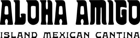 ALOHA AMIGO Island Mexican Cantina